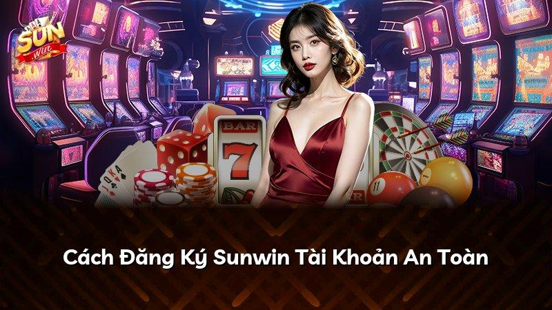 Cách Đăng Ký Sunwin Tài Khoản An Toàn