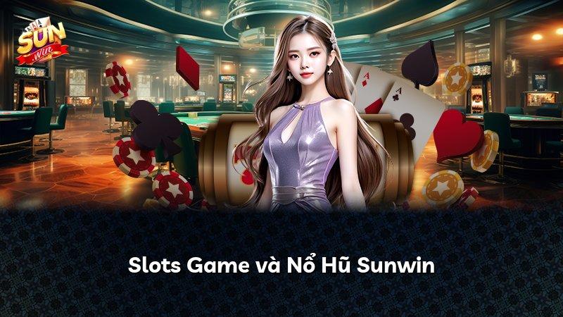 Slots Game và Nổ Hũ Sunwin