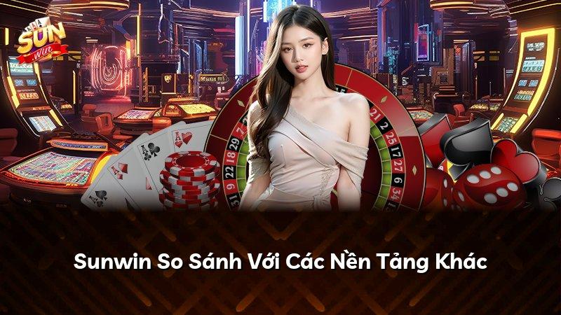 Sunwin So Sánh Với Các Nền Tảng Khác